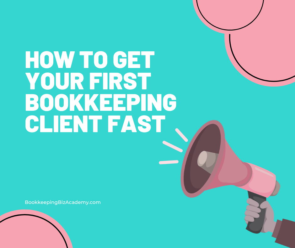 How to Get Your First Bookkeeping Client Fast | How to Start a Bookkeeping Business | Bookkeeping Biz Academy