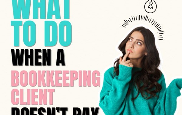 what to do when a bookkeeping client doesn’t pay | How to Start a Bookkeeping Business | Bookkeeping Biz Academy