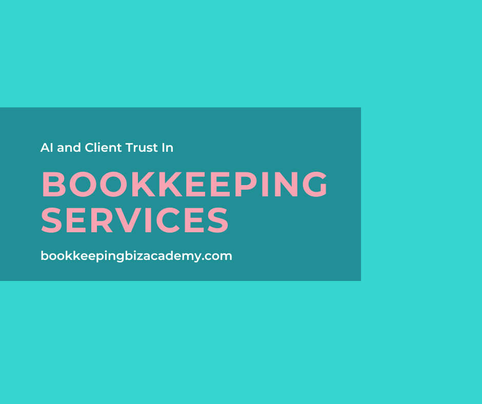 AI and client trust in bookkeeping services | How to Start a Bookkeeping Business | Bookkeeping Biz Academy