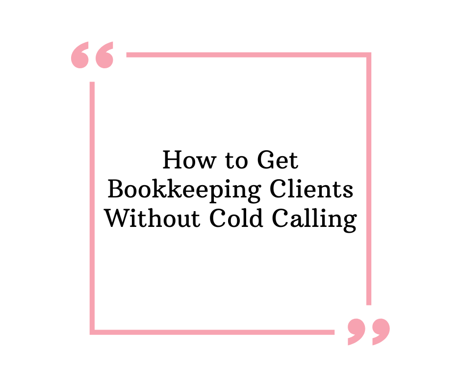 how to get bookkeeping clients without cold calling | How to Start a Bookkeeping Business | Bookkeeping Biz Academy