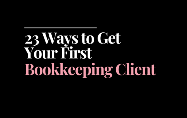 23 Ways to Get Your First Bookkeeping Client | How to Start a Bookkeeping Business | Bookkeeping Biz Academy